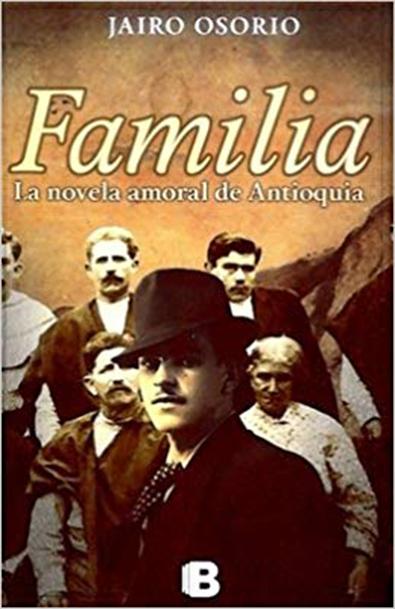 Familia : la novela amoral de antioquia