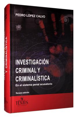 Investigación criminal y criminalistica, el sistema penal acusatorio
