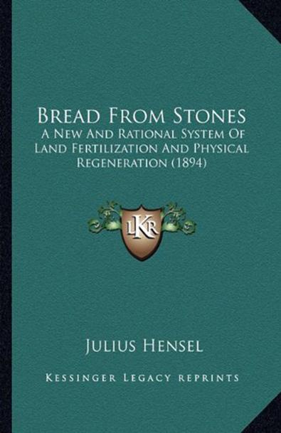 Bread from stones: a new and rational system of land fertilization and physical regeneration (1894)
