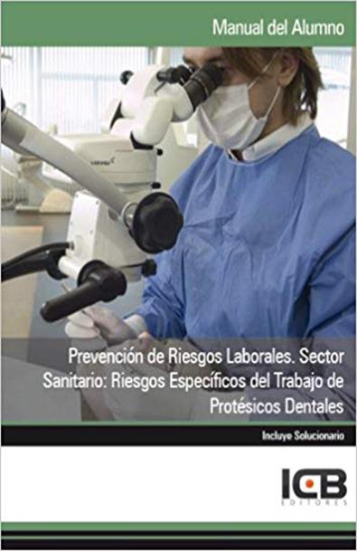 Manual prevención de riesgos laborales. sector sanitario: riesgos específicos del trabajo de protésicos dentales