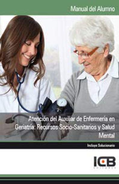 Manual atención del auxiliar de enfermería en geriatría: recursos socio-sanitarios y salud mental