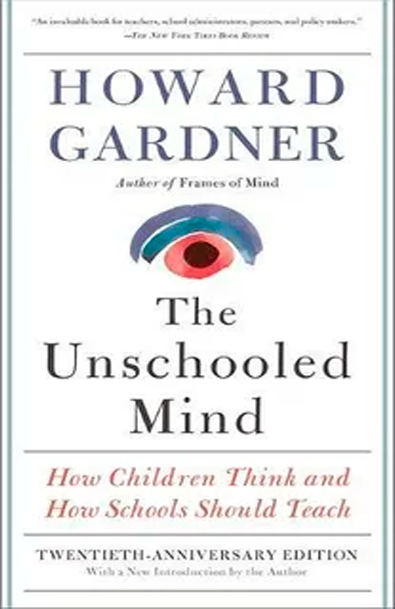 The unschooled mind: how children think and how schools should teach (la mente no escolarizada: cómo piensan los niños y cómo deben enseñar las escuelas)