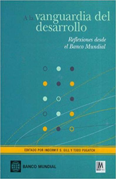 A la vanguardia del desarrollo, reflexiones desde el banco mundial