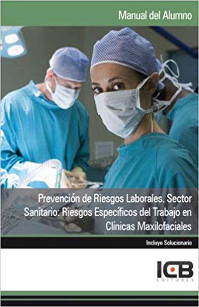 Manual prevención de riesgos laborales. sector sanitario: riesgos específicos del trabajo en clínicas maxilofaciales