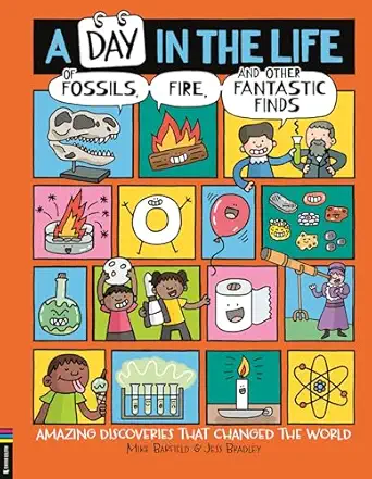A day in the life of fossils, fire and other fantastic finds: amazing discoveries that changed the world