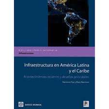 Infraestructura en américa latina y el caribe, acontecimientos recientes y desafios principales
