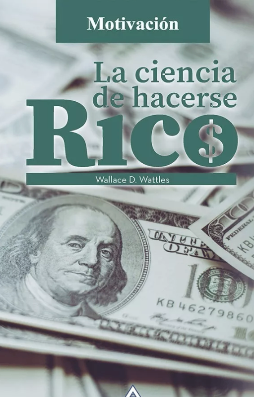 La ciencia de hacerse rico. wallace d. wattles