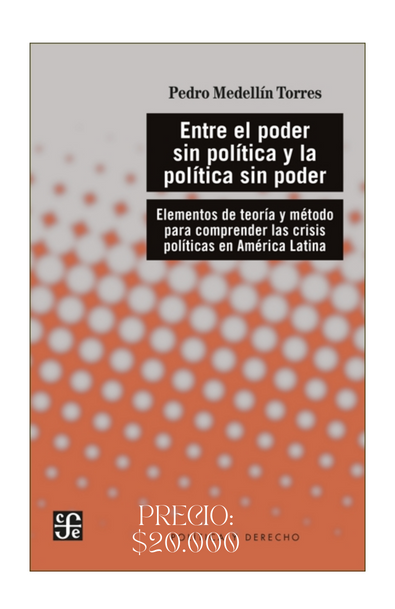 Entre el poder sin política y la política sin poder. elementos de teoría y método para comprena