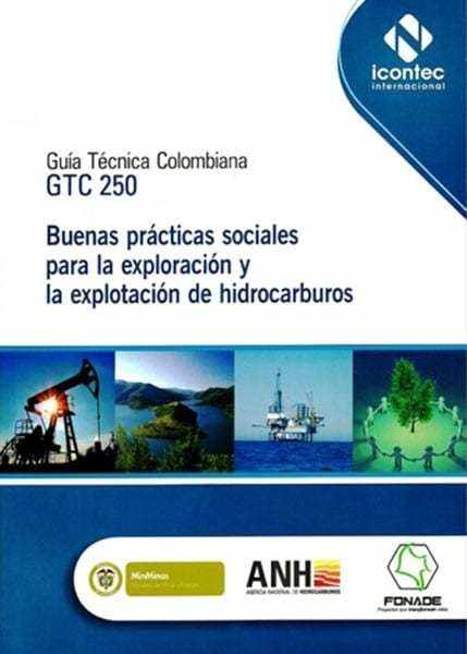 Guía técnica colombiana. gtc 250. buenas prácticas sociales para la exploración y la explotación de hidrocarburos