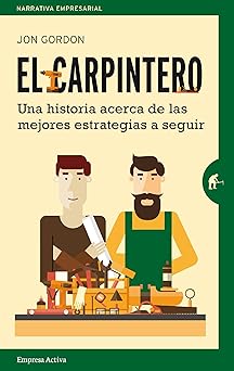 El carpintero: una historia sobre los principios esenciales para alcanzar el exito (jon gordon) (spanish edition)