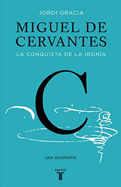 Miguel de cervantes: la conquista de la ironía