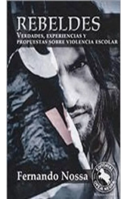 Rebeldes : verdades, experiencias y propuestas sobre violenc