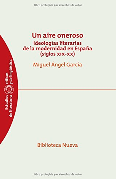 Un aire oneroso ideologías literarias de la modernidad en españa ( siglos xlx- xx )