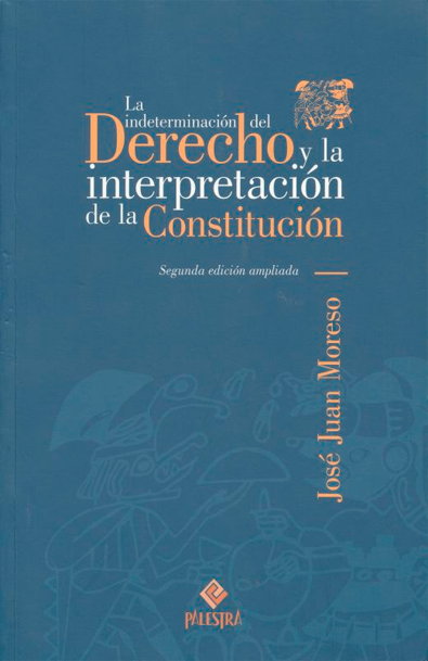 La indeterminación del derecho y la interpretación de la constitución