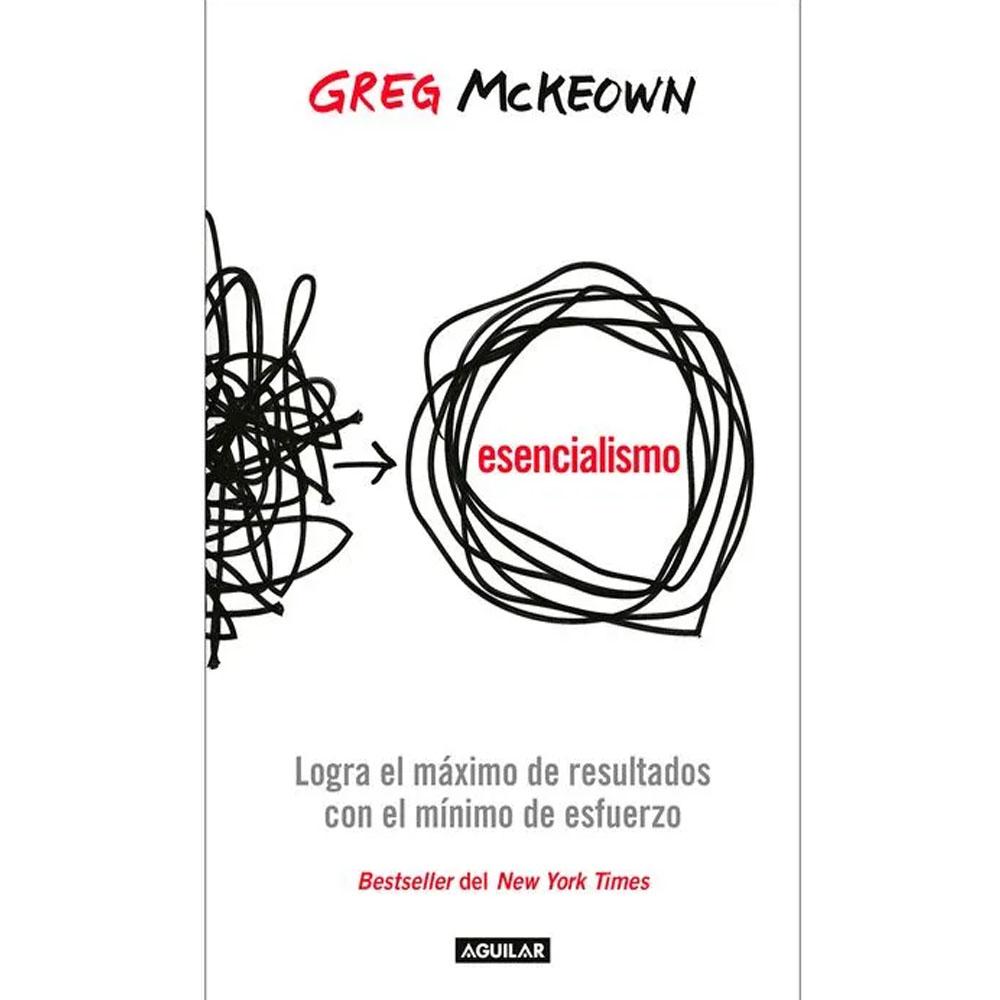Esencialismo. logra el máximo de resultados con el mínimo esfuerzo. greg mckeown 2026