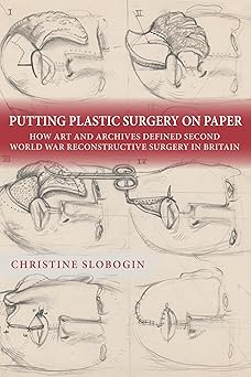 Putting plastic surgery on paper: how art and archives defined second world war reconstructive surgery in britain