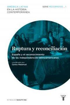Ruptura y reconciliación. españa y el reconocimiento de las independencias