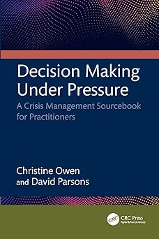 Decision making under pressure: a crisis management sourcebook for practitioners, 1st edition, kindle edition