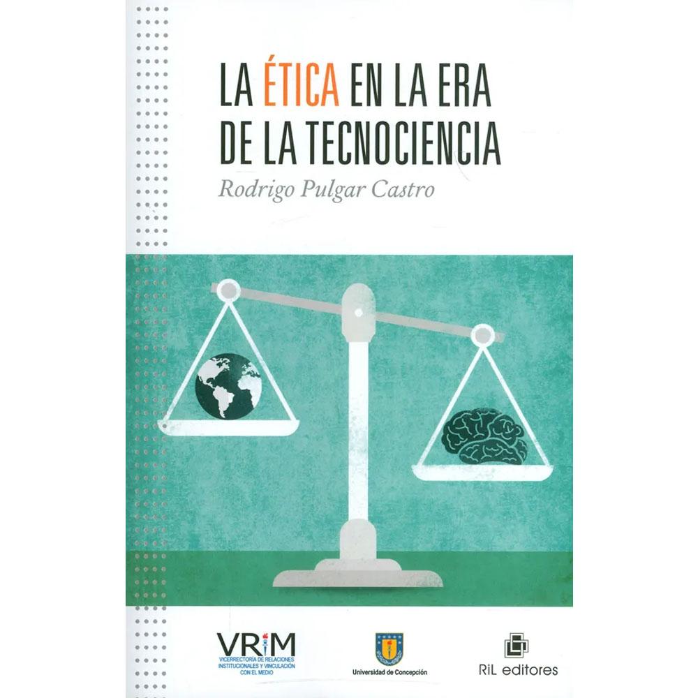 La ética en la era de la tecnociencia rodrigo pulgar castro