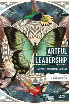 Artful leadership: retreat, recenter, rewild (building leadership bridges) tapa blanda
