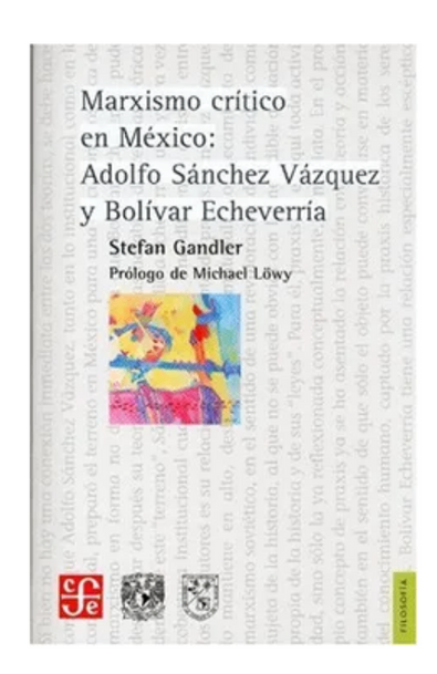 Marxismo crítico en méxico: adolfo sánchez vázquez y bolívar echeverría