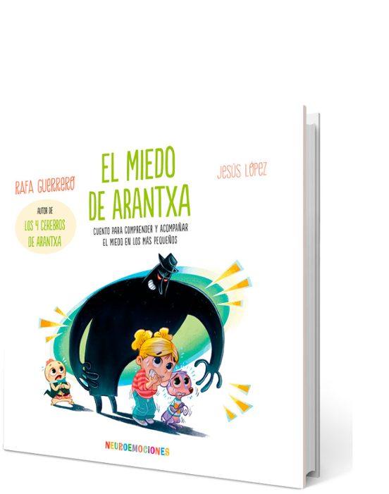 Neuroemociones: el miedo de arantxa: cuento para comprender y acompañar el miedo en los más pequeños