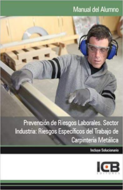 Manual prevención de riesgos laborales. sector industria: riesgos específicos del trabajo de carpintería metálica
