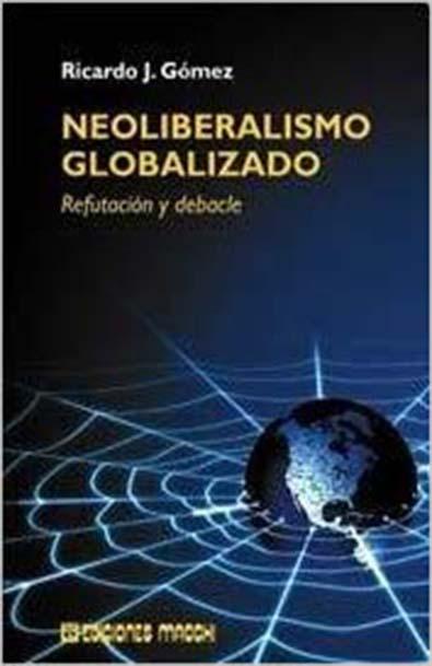 Neoliberalismo globalizado, refutación y debacle