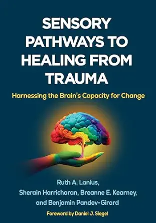 Sensory pathways to healing from trauma: harnessing the brain’s capacity for change