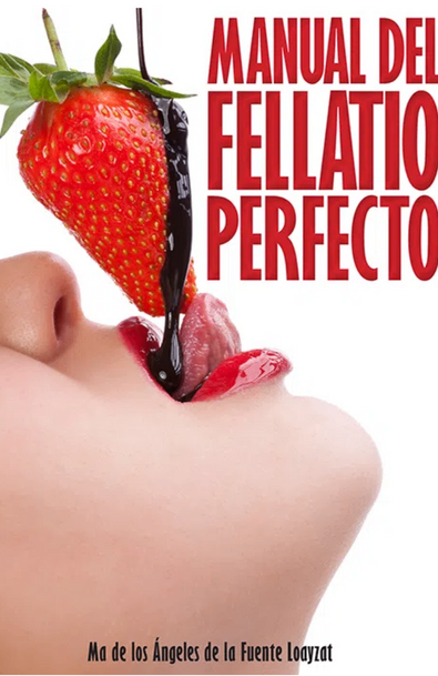 Manual del fellatio perfecto maria de los angeles de la fuente loayzat