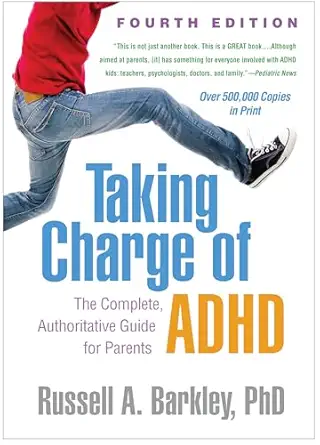 Taking charge of adhd: the complete, authoritative guide for parents, fourth edition