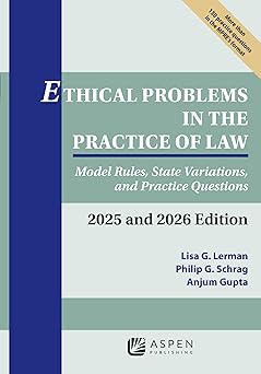 Ethical problems in the practice of law: model rules, state variations, and practice questions 2025 and 2026 edition (supplements)