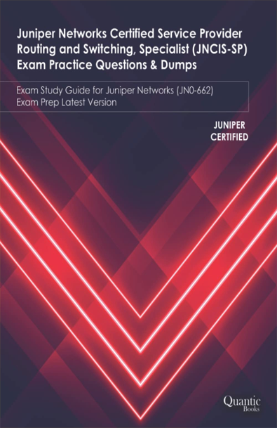 Juniper networks certified service provider routing and switching, specialist (jncis-sp) exam practice questions & dumps: exam study guide for juniper networks (jn0-662) exam prep latest v...