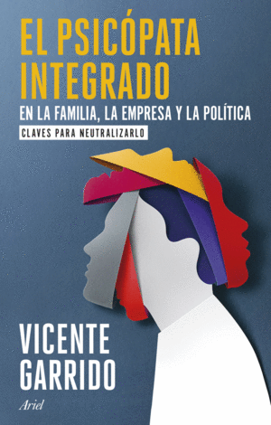 El psicópata integrado en la familia, la empresa y la política claves para neutralizarlo