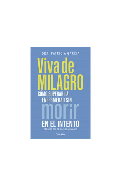 Viva de milagro cómo superar la enfermedad sin morir en el intento