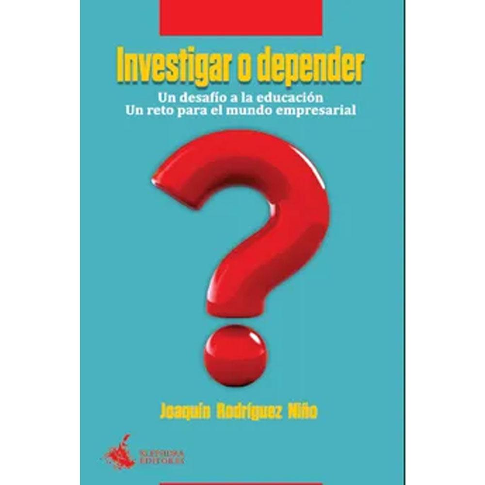 Investigar o depender. un desafío a la educación. un reto para el mundo empresarial
