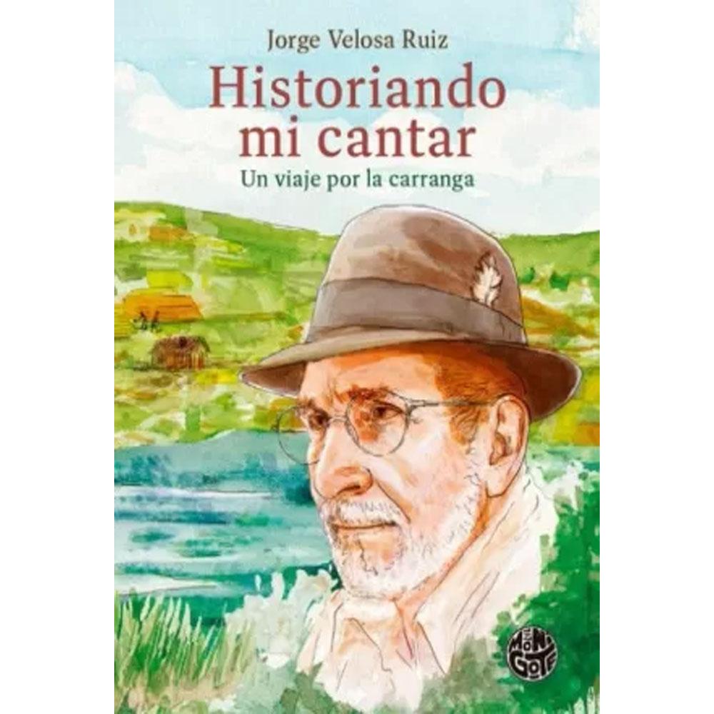 Historiando mi cantar un viaje por la carranga velosa ruiz, jorge