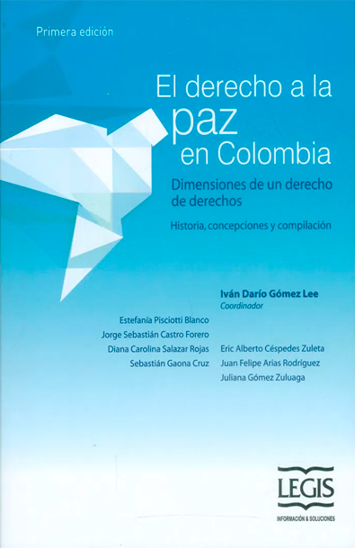 El derecho a la paz en colombia. dimensiones de un derecho de derechos. historia, concepciones y compilación