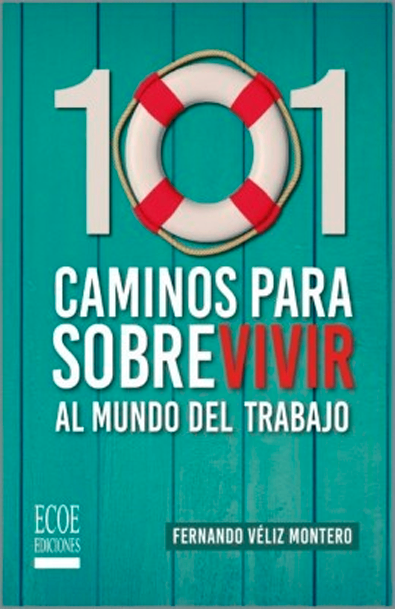 101 caminos para sobrevivir al mundo del trabajo una guía para aprovechar las oportunidades del mercado laboral