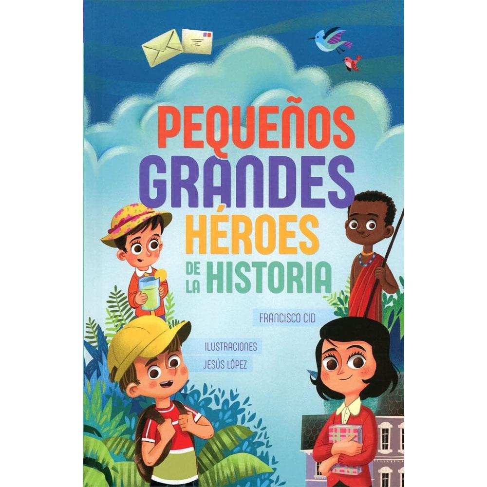 Pequeños grandes héroes de la historia: héroes en la infáncia. francisco cid fornell