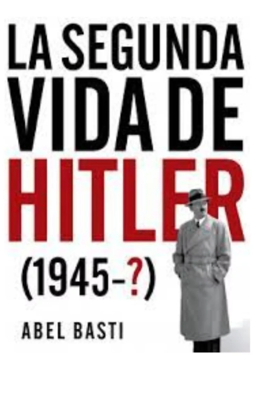 La segunda vida de hitler. abel basti