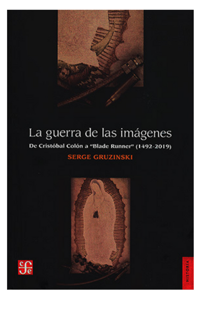 La guerra de las imágenes: de cristóbal colón a "blade runner" (1492-2019)