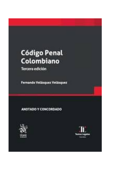 Código penal colombiano tercera edición 2022. anotado y concordado