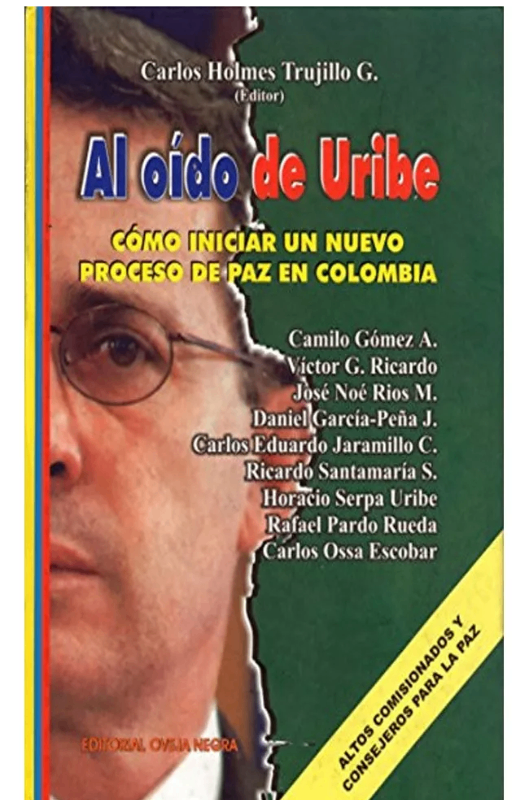 Al oido de uribe: como iniciar un nuevo proceso de paz en co