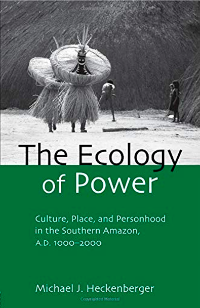 The ecology of power: culture, place and personhood in the southern amazon, ad 1000 2000