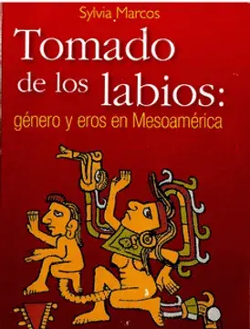 Tomado de los labios: género y eros en mesoamérica