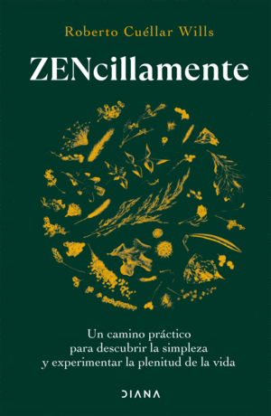 Zencillamente un camino práctico para descubrir la simpleza y experimentar la plenitud de la vida