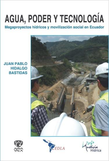 Agua, poder y tecnología megaproyectos hídricos y movilización social en ecuador