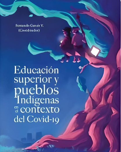 Educacion superior y pueblos indigenas en el contextp¿o del covid - 19