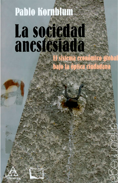 La sociedad anestesiada. el sistema económico global bajo la óptica ciudadana